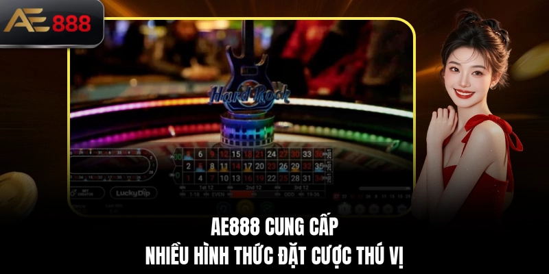 AE888 cung cấp nhiều hình thức đặt cược thú vị