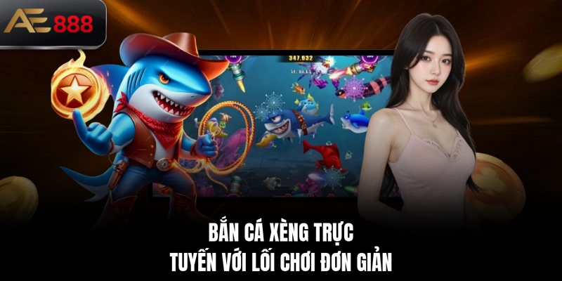 Bắn cá Xèng trực tuyến với lối chơi đơn giản